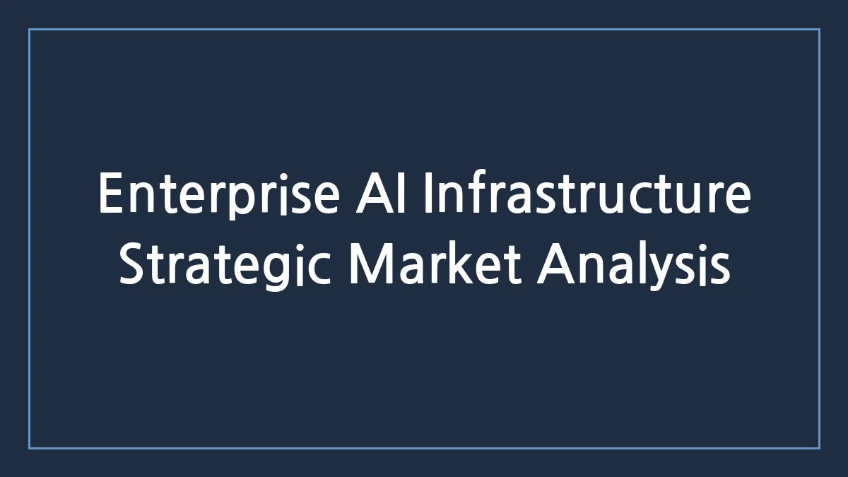 Enterprise AI Infrastructure: Capital Allocation, Scalability, and Regulatory Risk